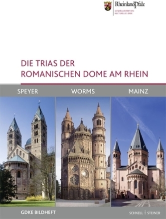 Die Trias der romanischen Dome am Rhein: Speyer, Worms und Mainz