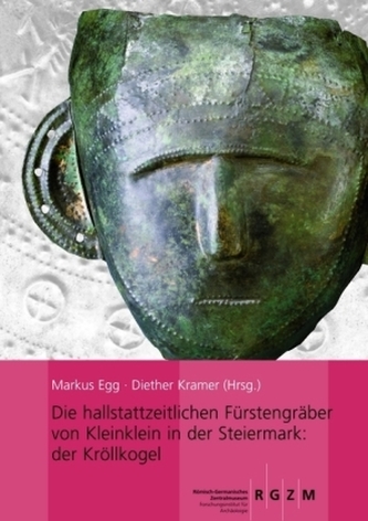 Die hallstattzeitlichen Fürstengräber von Kleinklein in der Steiermark: der Kröllkogel