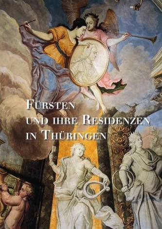 Fürsten und ihre Residenzen in Thüringen Fürsten und ihre Residenzen in Thüringen