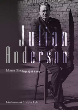 Julian Anderson - Dialogues on Listening, Composing and Culture
