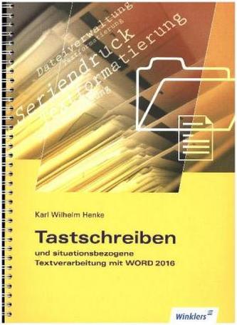 Tastschreiben und situationsbezogene Textverarbeitung mit WORD 2016, m. CD-ROM Tastschreiben und situationsbezogene Textverarbeitung mit WORD 2016, m. CD-ROM
