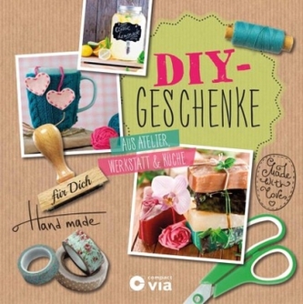 DIY-Geschenke - Aus Atelier, Werkstatt & Küche