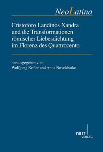 Cristoforo Landinos Xandra und die Transformationen römischer Liebesdichtung im Florenz des Quattrocento