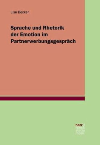 Sprache und Rhetorik der Emotion im Partnerwerbungsgespräch