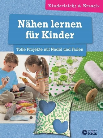 Nähen lernen für Kinder - Tolle Projekte mit Nadel und Faden