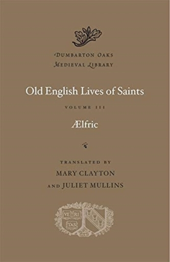 Old English Lives of Saints, Volume III Old English Lives of Saints, Volume III