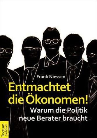 Entmachtet die Ökonomen!