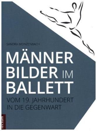 Männerbilder im Ballett - Vom 19. Jahrhundert in die Gegenwart