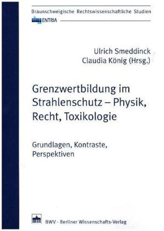 Grenzwertbildung im Strahlenschutz - Physik, Recht, Toxikologie