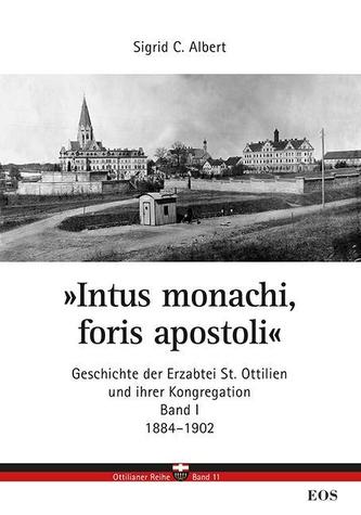 'Intus monachi, foris apostoli'. Geschichte der Erzabtei St. Ottilien und ihrer Kongregation. Bd.1