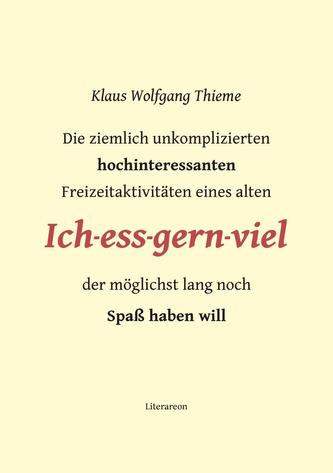 Die ziemlich unkomplizierten hochinteressanten Freizeitaktivitäten eines alten Ich-ess-gern-viel der möglichst lang noch Spaß ha