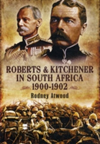 Roberts and Kitchener in South Africa 1900-1902