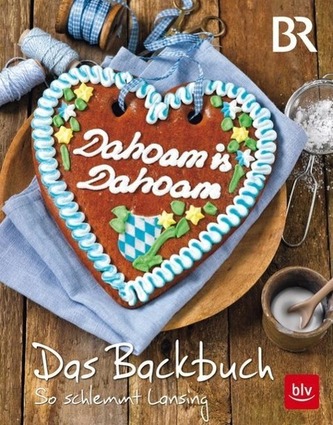 Dahoam is Dahoam. Das Backbuch