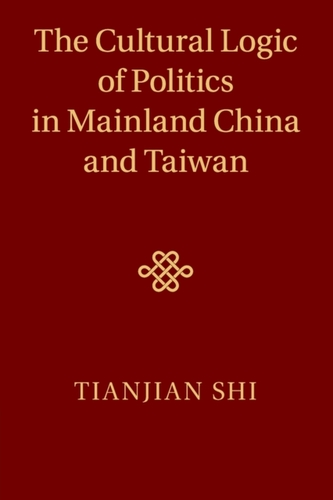 The Cultural Logic of Politics in Mainland China and Taiwan