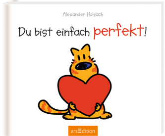 Du bist einfach perfekt!