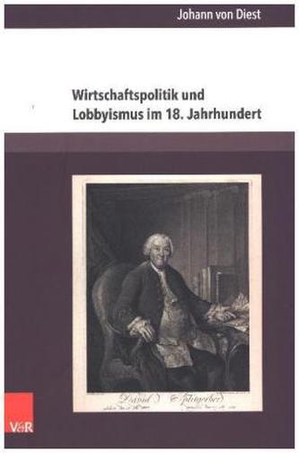Wirtschaftspolitik und Lobbyismus im 18. Jahrhundert