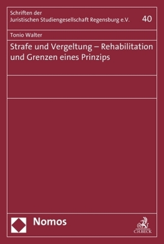 Strafe und Vergeltung - Rehabilitation und Grenzen eines Prinzips Strafe und Vergeltung - Rehabilitation und Grenzen eines Prinzips