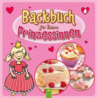 Backbuch für kleine Prinzessinnen Backbuch für kleine Prinzessinnen
