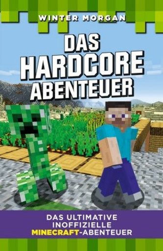 Das ultimative inoffizielle Minecraft-Abenteuer - Das Hardcore Abenteuer Das ultimative inoffizielle Minecraft-Abenteuer - Das Hardcore Abenteuer