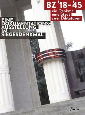 BZ' 18-'45 - ein Denkmal, eine Stadt, zwei Diktaturen