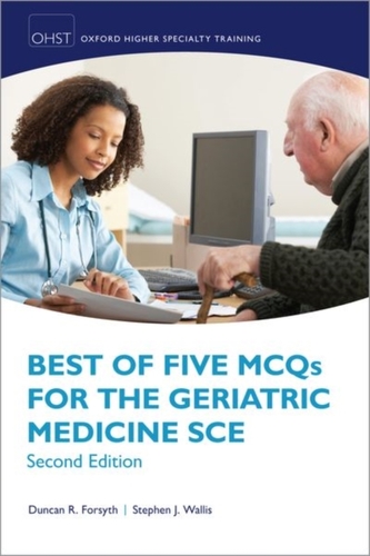 Best of Five MCQs for the Geriatric Medicine SCE Best of Five MCQs for the Geriatric Medicine SCE