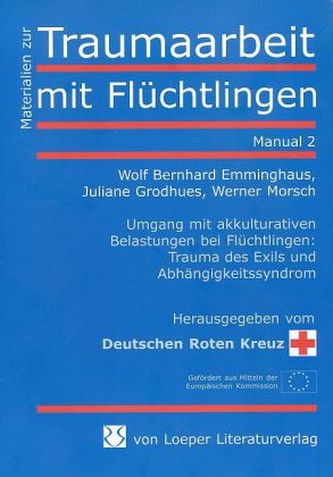 Umgang mit akkulturativen Belastungen bei Flüchtlingen: Trauma des Exils und Abhängigkeitssyndrom