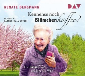 Kennense noch Blümchenkaffee? Die Online-Omi erklärt die Welt, 1 Audio-CD