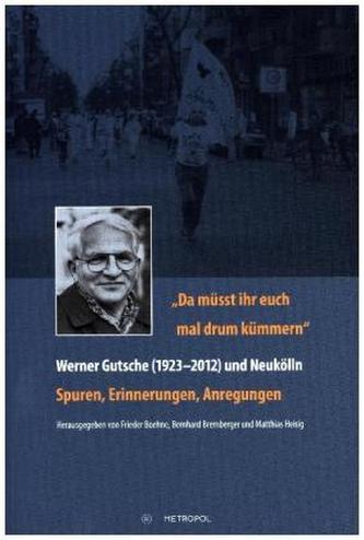 'Da müsst ihr euch mal drum kümmern' - Werner Gutsche (1923-2012) und Neukölln