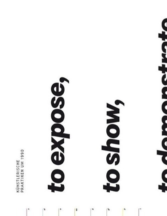 To expose, to show, to demonstrate, to inform, to offer. Künstlerische Praktiken um 1990