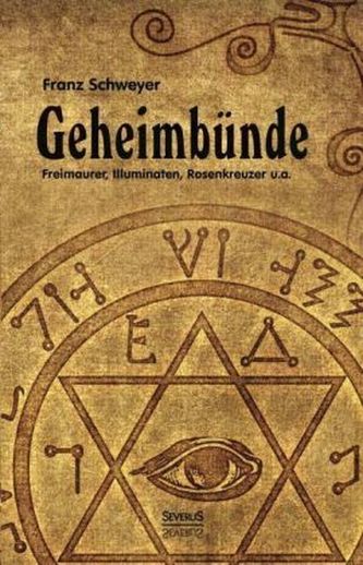 Geheimbünde - Freimaurer, Illuminaten, Rosenkreuzer u.a.