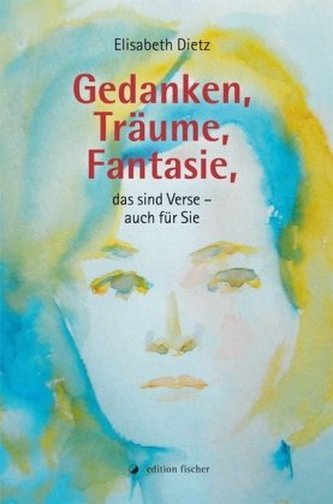 Gedanken, Träume, Fantasie, das sind Verse - auch für Sie