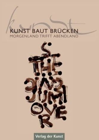 Kunst baut Brücken Morgenland trifft Abendland
