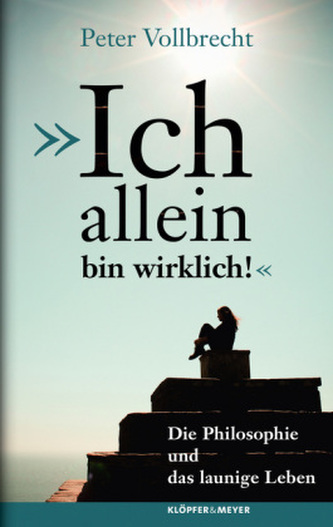 'Ich allein bin wirklich!'