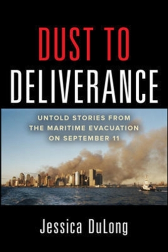 Dust to Deliverance: Untold Stories from the Maritime Evacuation on September 11th Dust to Deliverance: Untold Stories from the Maritime Evacuation on September 11th