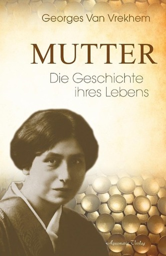 Mutter - Die Geschichte ihres Lebens Mutter - Die Geschichte ihres Lebens