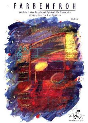 Farbenfroh - Geistliche Lieder, Gospels und Spirituals für Frauenchöre, Partitur