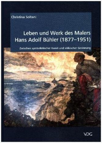 Leben und Werk des Malers Hans Adolf Bühler (1877-1951)