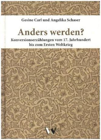Anders werden? Konversionserzählungen vom 17. Jahrhundert bis zum Ersten Weltkrieg