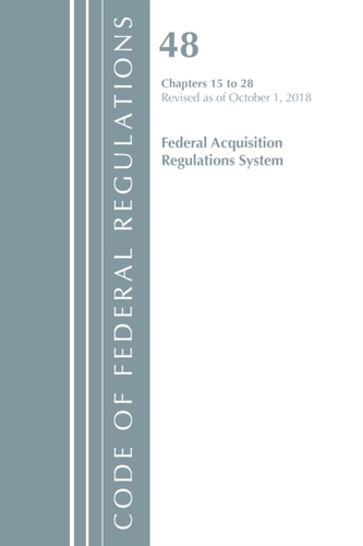 Code of Federal Regulations, Title 48 Federal Acquisition Regulations System Chapters 15-28, Revised as of October 1, 20