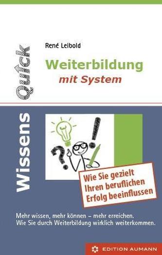 Weiterbildung mit System - Wie Sie gezielt Ihren beruflichen Erfolg beeinflussen