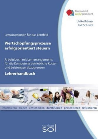 Lernfeld: Wertschöpfungsprozesse erfolgsorientiert steuern - Lehrerhandbuch