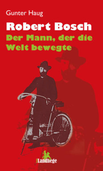 Robert Bosch - der Mann, der die Welt bewegte
