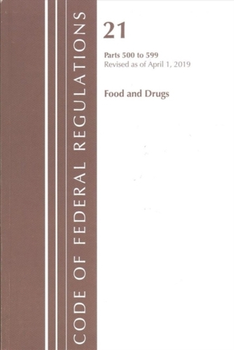 Code of Federal Regulations, Title 21 Food and Drugs 500-599, Revised as of April 1, 2019