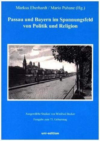 Passau und Bayern im Spannungsfeld von Politik und Religion