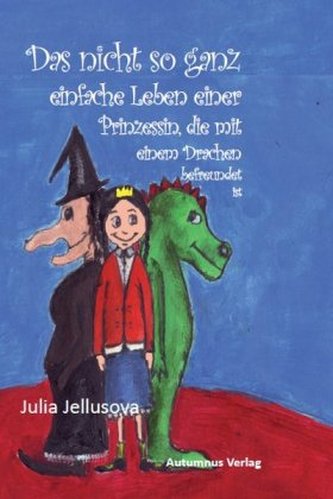 Das nicht so ganz einfache Leben einer Prinzessin, die mit einem Drachen befreundet ist