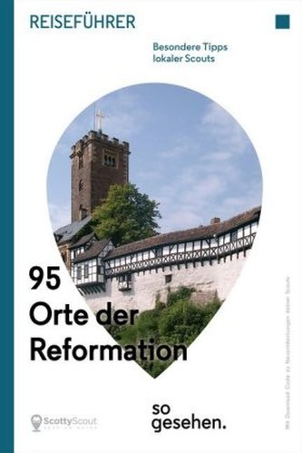 Mitteldeutschland Reiseführer: 95 Orte der Reformation so gesehen.