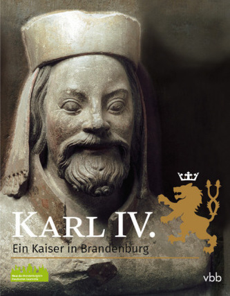 Karl IV. - Ein Kaiser in Brandenburg