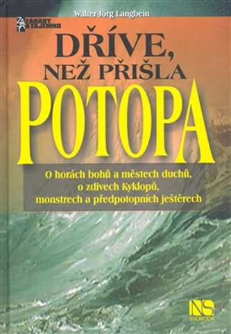 Dříve, než přišla potopa : o horách bohů a městech duchů, o zdivech Kyklopů, monstrech a předpotopních ještěrech (Walter-Jörg La
