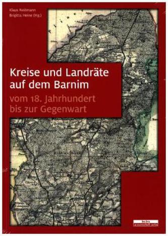 Kreise und Landräte auf dem Barnim vom 18. Jahrhundert bis zur Gegenwart