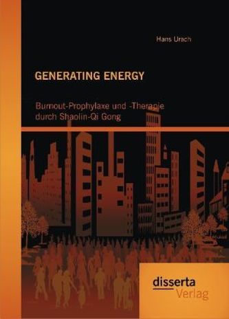 GENERATING ENERGY: Burnout-Prophylaxe und -Therapie durch Shaolin-Qi Gong
